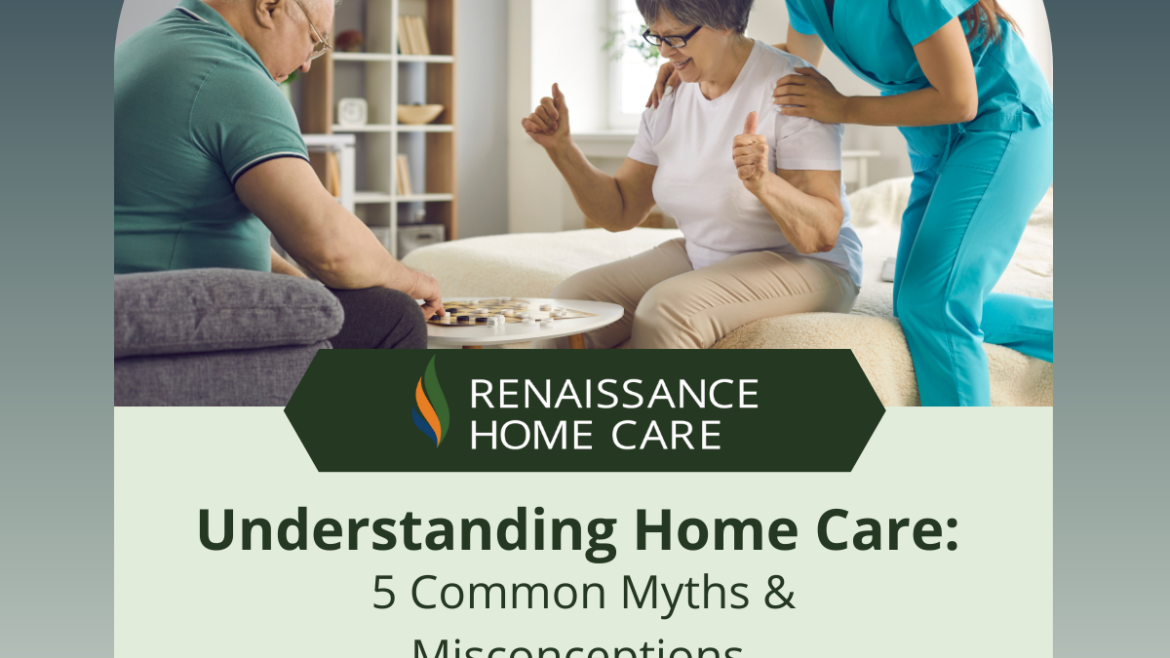 Understanding home care: 5 Common Myths and Misconceptions