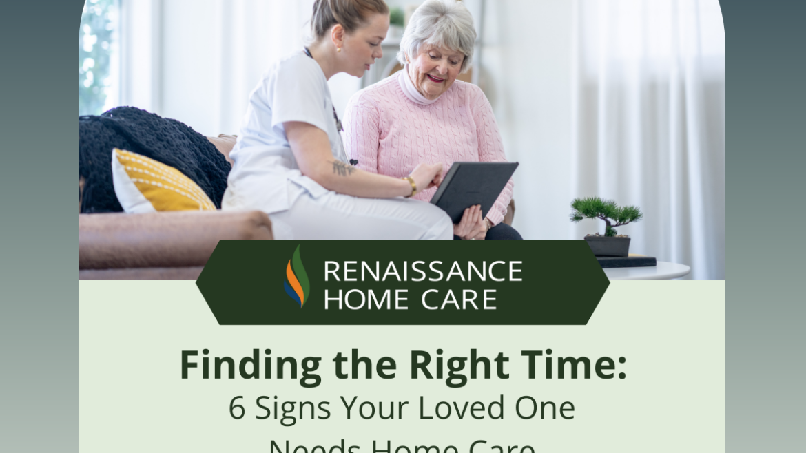 Finding the Right Time: 6 Signs Your Loved One Needs Home Care 